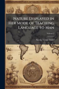Nature Displayed in Her Mode of Teaching Language to Man