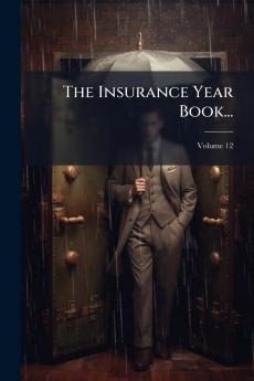 The Insurance Year Book...; Volume 12