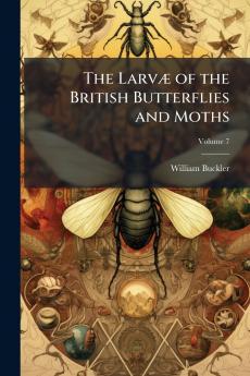 The Larvæ of the British Butterflies and Moths; Volume 7