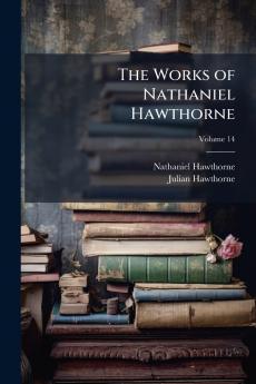 The Works of Nathaniel Hawthorne; Volume 14