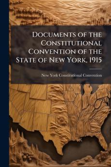 Documents of the Constitutional Convention of the State of New York 1915