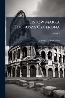 Listów Marka Tulliusza Cycerona; Volume 2