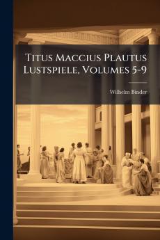 Titus Maccius Plautus Lustspiele Volumes 5-9