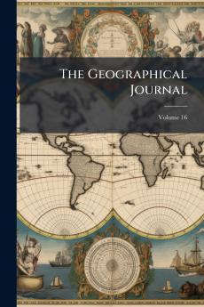 The Geographical Journal; Volume 16