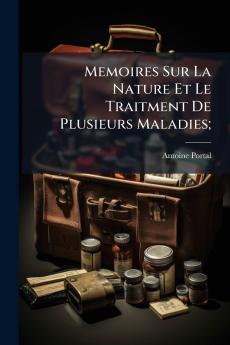 Memoires Sur La Nature Et Le Traitment De Plusieurs Maladies;