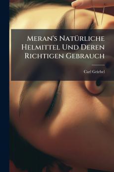 Meran's Natürliche Helmittel Und Deren Richtigen Gebrauch