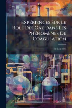 Expériences Sur Le Role Des Gaz Dans Les Phénomènes De Coagulation