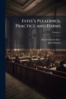 Estee's Pleadings Practice and Forms; Volume 2