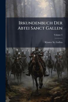 Irkundenbuch Der Abtei Sanct Gallen; Volume 4