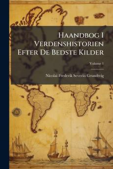 Haandbog I Verdenshistorien Efter De Bedste Kilder; Volume 1