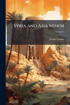 Syria and Asia Minor; Volume 1