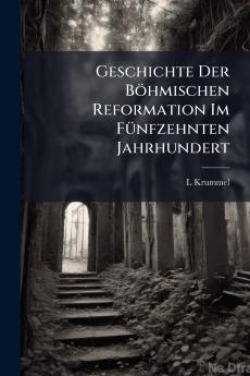 Geschichte Der Böhmischen Reformation Im Fünfzehnten Jahrhundert