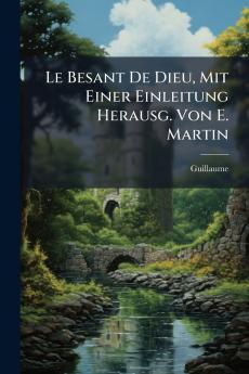 Le Besant De Dieu Mit Einer Einleitung Herausg. Von E. Martin