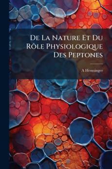 De La Nature Et Du Rôle Physiologique Des Peptones