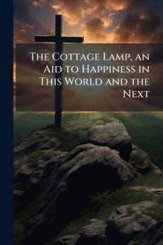 The Cottage Lamp an Aid to Happiness in This World and the Next