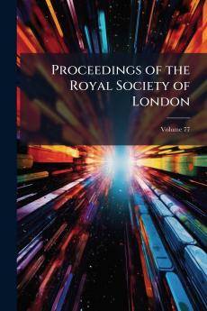 Proceedings of the Royal Society of London; Volume 77