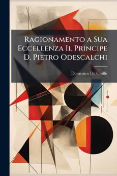 Ragionamento a Sua Eccellenza Il Principe D. Pietro Odescalchi