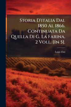 Storia D'italia Dal 1850 Al 1866. Continuata Da Quella Di G. La Farina. 2 Voll. [In 5].