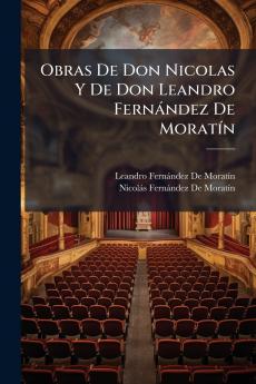 Obras De Don Nicolas Y De Don Leandro Fernández De Moratín