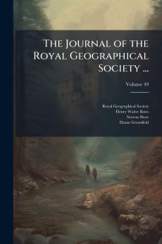 The Journal of the Royal Geographical Society ...; Volume 49