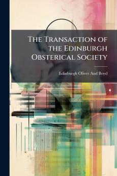The Transaction of the Edinburgh Obsterical Society