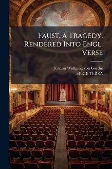 Faust a Tragedy Rendered Into Engl. Verse