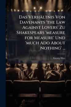 Das Verhältnis Von Davenants 'the Law Against Lovers' Zu Shakespears 'measure for Measure' Und 'much Ado About Nothing' ...