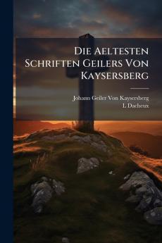 Die Aeltesten Schriften Geilers Von Kaysersberg