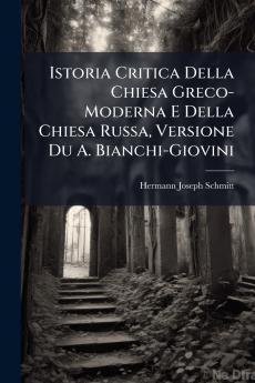 Istoria Critica Della Chiesa Greco-Moderna E Della Chiesa Russa Versione Du A. Bianchi-Giovini