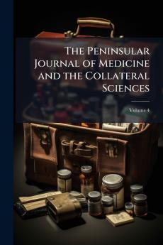 The Peninsular Journal of Medicine and the Collateral Sciences; Volume 4