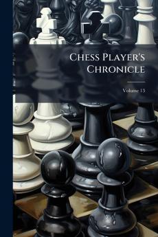 Chess Player's Chronicle; Volume 13