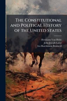 The Constitutional and Political History of the United States