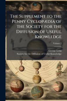 The Supplement to the Penny Cyclopædia of the Society for the Diffusion of Useful Knowledge; Volume 2