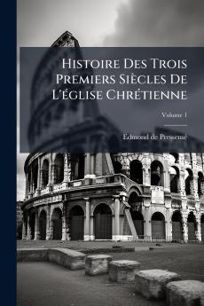 Histoire Des Trois Premiers Siècles De L'église Chrétienne; Volume 1
