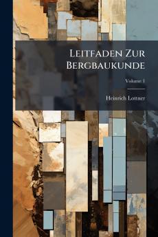 Leitfaden Zur Bergbaukunde; Volume 1