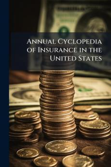 Annual Cyclopedia of Insurance in the United States