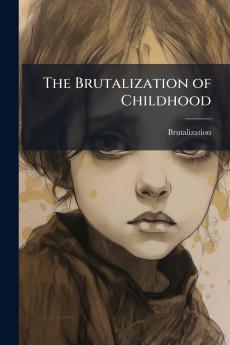 The Brutalization of Childhood