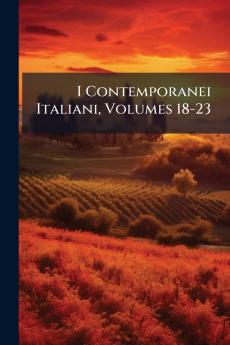 I Contemporanei Italiani Volumes 18-23