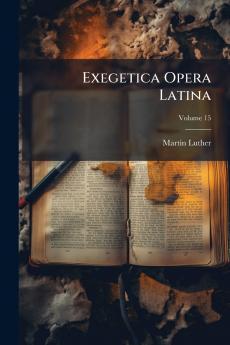 Exegetica Opera Latina; Volume 15