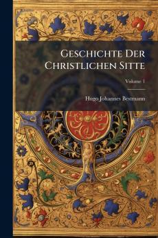 Geschichte Der Christlichen Sitte; Volume 1