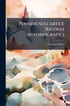 Pensieri Sull'arte E Ricordi Autobiografici
