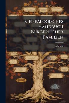 Genealogisches Handbuch Bürgerlicher Familien; Volume 8
