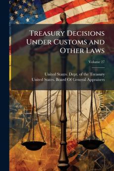 Treasury Decisions Under Customs and Other Laws; Volume 27