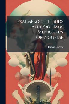 Psalmebog Til Guds Aere Og Hans Menigheds Opbyggelse