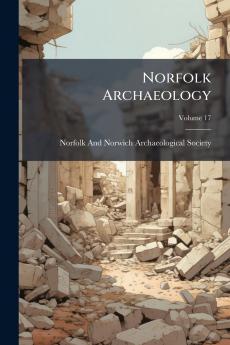 Norfolk Archaeology; Volume 17