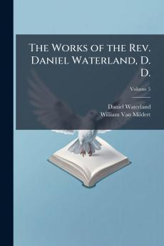 The Works of the Rev. Daniel Waterland D. D.