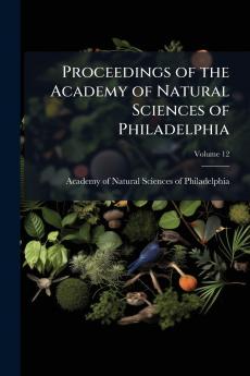 Proceedings of the Academy of Natural Sciences of Philadelphia; Volume 12