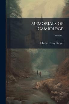 Memorials of Cambridge; Volume 1