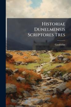 Historiae Dunelmensis Scriptores Tres