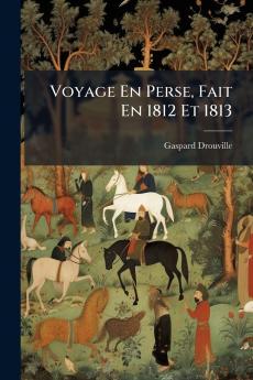 Voyage En Perse Fait En 1812 Et 1813